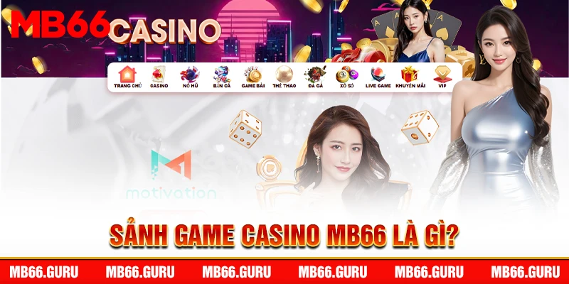 Sảnh game Casino MB66 là gì?
