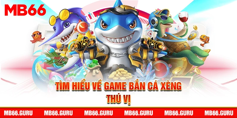 Tìm hiểu về game bắn cá xèng thú vị